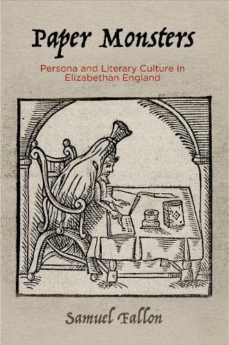 Paper Monsters: Persona and Literary Culture in Elizabethan England (ebook)