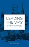 Leading the Way, the Gordon College Legacy in Christian Higher Education Leading the Way, the Gordon College Legacy in Christian Higher Education