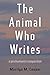 The Animal Who Writes: A Posthumanist Composition (Composition, Literacy, and Culture)
