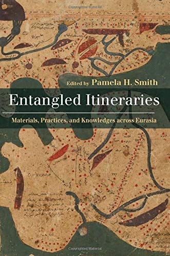 Entangled Itineraries: Materials, Practices, and Knowledges across Eurasia (Central Eurasia in Context)