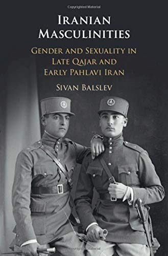 Iranian Masculinities: Gender and Sexuality in Late Qajar and Early Pahlavi Iran (Hardcover)