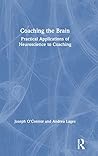 Coaching the Brain: Practical Applications of Neuroscience to Coaching Coaching the Brain: Practical Applications of Neuroscience to Coaching