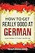 How to Get Really Good at German: Learn German to Fluency and Beyond