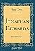 Jonathan Edwards (Classic Reprint)