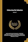 Coleccion De Sainetes; Volume 1 (Spanish Edition)