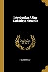 Introduction À Une Esthétique Nouvelle (French Edition)