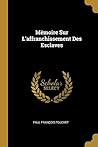 Mémoire Sur L'affranchissement Des Esclaves (French Edition)