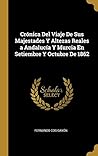 Crónica Del Viaje De Sus Majestades Y Altezas Reales a Andalucía Y Murcia En Setiembre Y Octubre De 1862 (Spanish Edition)