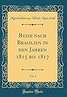 Reise nach Brasilien in den Jahren 1815 bis 1817, Vol. 2 (Classic Reprint) (German Edition)
