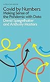 Covid By Numbers: Making Sense of the Pandemic with Data
