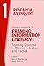 Framing Information Literacy: Teaching Grounded in Theory, Pedagogy, and Practice (Research as Inquiry, #1)