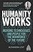 Humanity Works: Merging Technologies and People for the Workforce of the Future (Kogan Page Inspire)