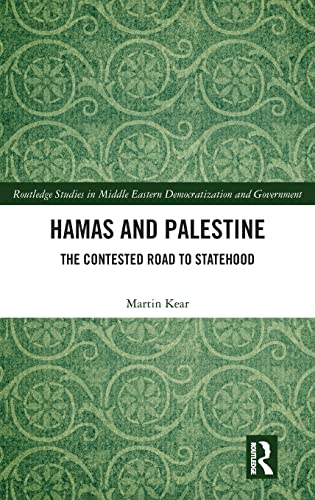 Hamas and Palestine: The Contested Road to Statehood (Routledge Studies in Middle Eastern Democratization and Government)