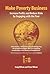 Make Poverty Business: Increase Profits and Reduce Risks by Engaging with the Poor