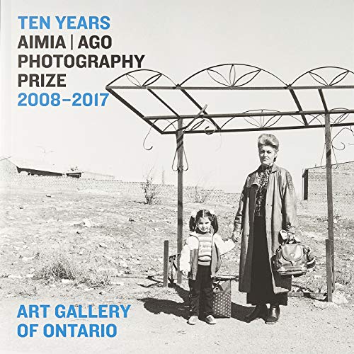 Ten Years: Aimia | AGO Photography Prize, 2008-2017 (Paperback)