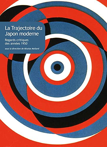 La Trajectoire Du Japon Moderne: Regards Critiques Des Annees 1950 (Collection Japon) (French Edition)