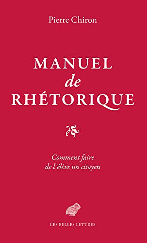 Manuel de Rhetorique: Ou Comment Faire de l'Eleve Un Citoyen (French Edition)