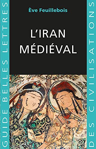L' Iran Medieval (Guides Belles Lettres Des Civilisations) (French Edition)