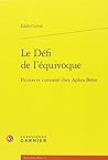 Le Défi de l'équivoque: Fiction et curiosité chez Aphra Behn (Lire Le Xviie Siecle) (French Edition)