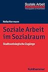Soziale Arbeit Im Sozialraum: Stadtsoziologische Zugange (Grundwissen Soziale Arbeit, 29) (German Edition)