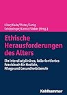 Ethische Herausforderungen Des Alters: Ein Interdisziplinares, Fallorientiertes Praxisbuch Fur Medizin, Pflege Und Gesundheitsberufe (German Edition)