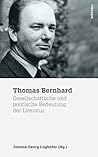 Thomas Bernhard: Gesellschaftliche Und Politische Bedeutung Der Literatur (Literatur Und Leben) (German Edition)
