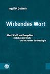 Wirkendes Wort: Bibel, Schrift Und Evangelium Im Leben Der Kirche Und Im Denken Der Theologie (German Edition)
