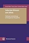 Zwischen Diskurs und Affekt: Politische Urteilsbildung in theologischer Perspektive (Offentliche Theologie) (German Edition)