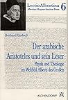 Der Arabische Aristoteles Und Sein Leser: Physik Und Theologie Im Weltbild Alberts Des Grossen (Lectio Albertina) (German Edition)