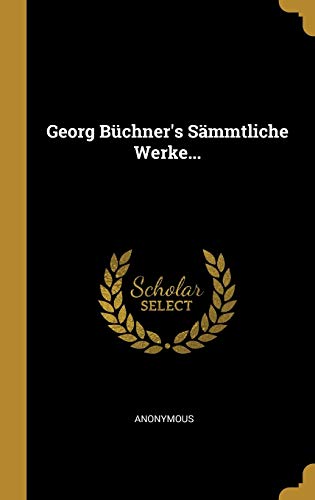Georg Büchner's Sämmtliche Werke... (German Edition)