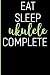 Eat Sleep Ukulele Complete:...
