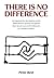 There Is No Difference: An ...