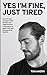 Yes I'm Fine, Just Tired: Even the Best Excuses to Hide Anxiety Only Make It Worse: A True Story of Panic, OCD and the Search for Identity