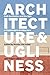 Architecture and Ugliness: Anti-Aesthetics and the Ugly in Postmodern Architecture