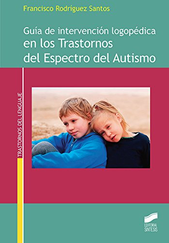 Guía de intervención logopédica en los Trastornos del Espectro del Autismo (Trastornos del lenguaje nº 11) (Spanish Edition)