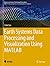 Earth Systems Data Processing and Visualization Using MATLAB (Advances in Science, Technology & Innovation)
