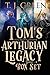Tom's Arthurian Legacy (Tom's Arthurian Legacy #1-3)