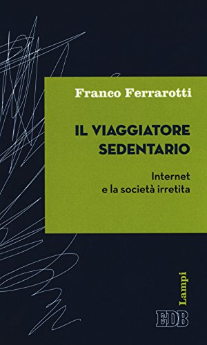 Il viaggiatore sedentario - internet e la società irretita (Paperback)