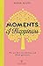 Moments of Happiness: Wie wir Zeit verschenken und Glück gewinnen