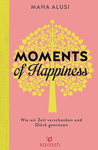 Moments of Happiness: Wie wir Zeit verschenken und Glück gewinnen (Hardcover)