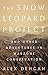 The Snow Leopard Project: And Other Adventures in Warzone Conservation