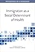 Immigration as a Social Det...