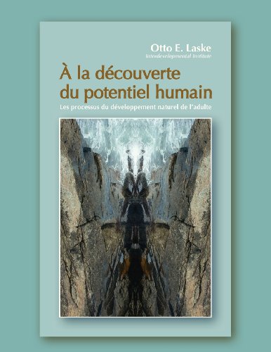 A la decouverte du potentiel humain: Les processus de developpement naturel de l'adulte (French Edition)