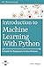 Introduction to Machine Learning with Python: A Guide for Beginners in Data Science