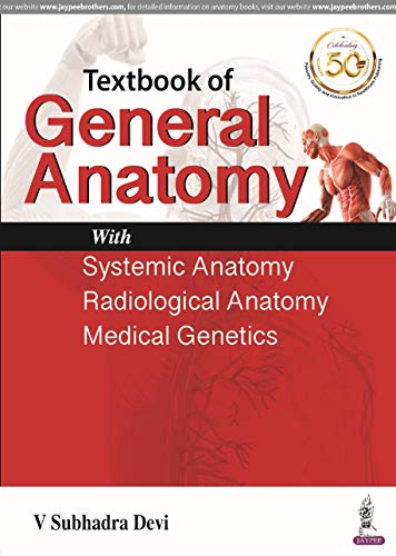 Textbook of General Anatomy With Systemic Anatomy, Radiological Anatomy, Dissection of Cadaver (Introduction) Case Scenarios & Clinical Applications