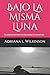 BAJO LA MISMA LUNA: No estamos tan lejos, los dos vemos la misma Luna (Spanish Edition)