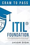ITIL® Foundation: A Time Compressed Resource To Passing the ITIL® Foundation Exam on Your First Attempt (Cram to Pass)