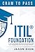 ITIL® Foundation: A Time Compressed Resource To Passing the ITIL® Foundation Exam on Your First Attempt (Cram to Pass)