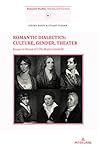 Romantic Dialectics: Culture, Gender, Theater: Essays in Honor of Lilla Maria Crisafulli (Romantic Studies Book 1)