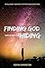 Finding God When He Seems T...